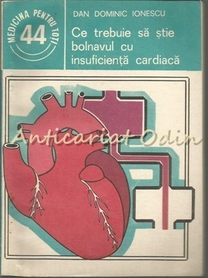 Ce Trebuie Sa Stie Bolnavul Cu Insuficienta Cardiaca - Dan Dominic Ionescu foto