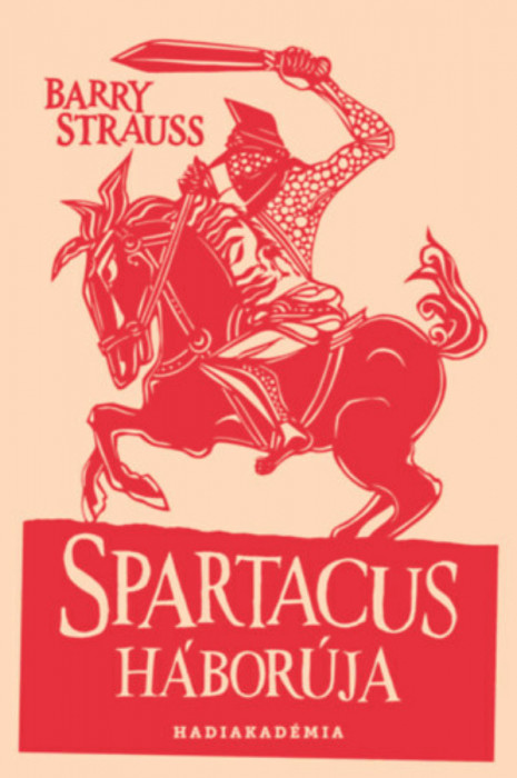 Spartacus h&aacute;bor&uacute;ja - Barry Strauss