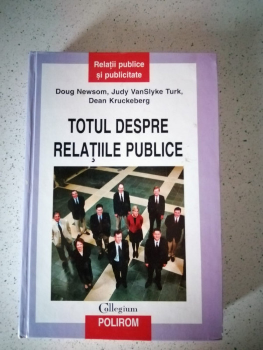 TOTUL DESPRE RELAȚIILE PUBLICE de Doug Newsom,Judy Vanslyke Turk,Dean Kruckeberg