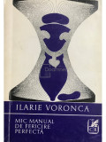 Ilarie Voronca - Mic manual de fericire perfectă (editia 1973)
