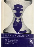 Ilarie Voronca - Mic manual de fericire perfecta (Editia: 1973)