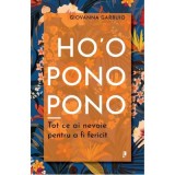Ho&#039;oponopono. Tot ce ai nevoie pentru a fi fericit - Giovanna Garbuio