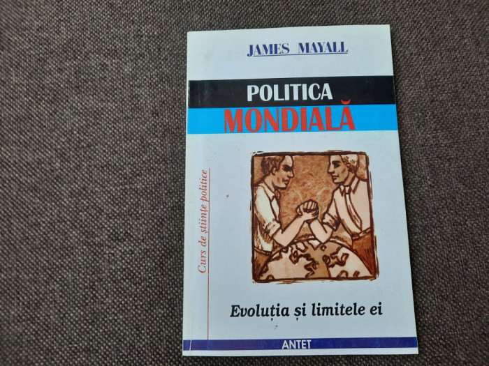 POLITICA MONDIALA Evolutia si Limitile ei - James Mayall