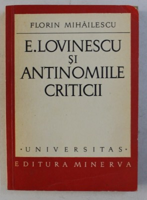 E . LOVINESCU SI ANTINOMIILE CRITICII de FLORIN MIHAILESCU , 1972 foto