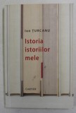 ISTORIA ISTORIILOR MELE de ION TURCANU , 2013