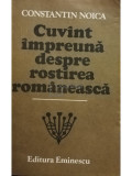 Constantin Noica - Cuv&acirc;nt &icirc;mpreună despre rostirea rom&acirc;nească (editia 1987)