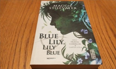 BLUE LILY, LILY BLUE - Fratia Corbilor III - Maggie Stiefvater - 2020, 400 p. foto