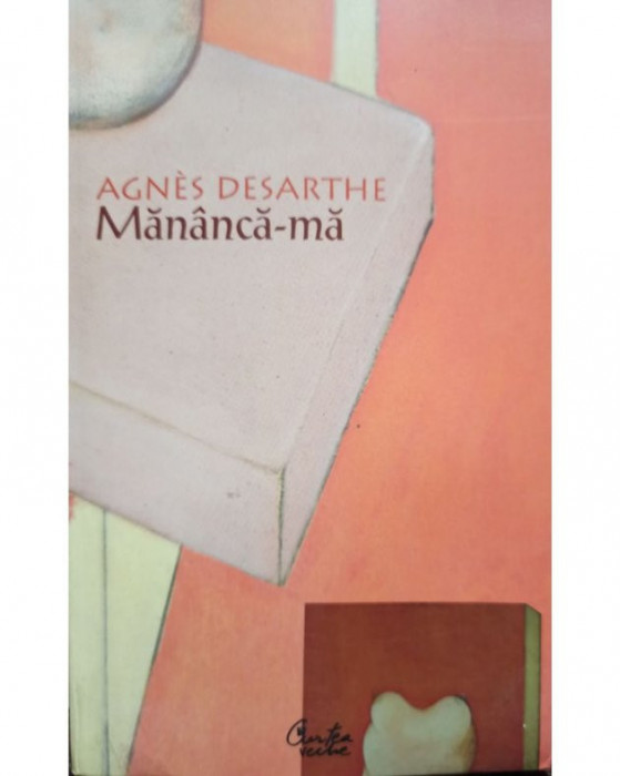 Agnes Desarthe - Mananca-ma (2007)