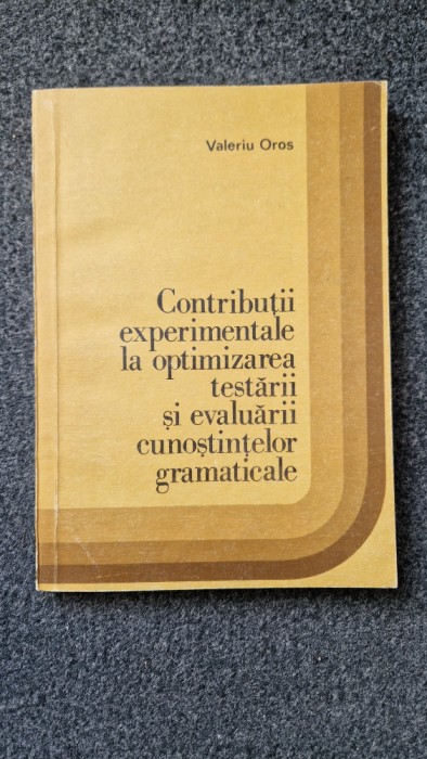 CONTRIBUTII EXPERIMENTALE LA OPTIMIZAREA TESTARII CUNOSTINTELOR GRAMATICALE Oros