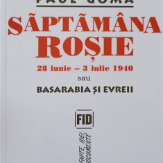 SAPTAMANA ROSIE 28 IUNIE-3 IULIE 1940 SAU BASARABIA SI EVREII-PAUL GOMA