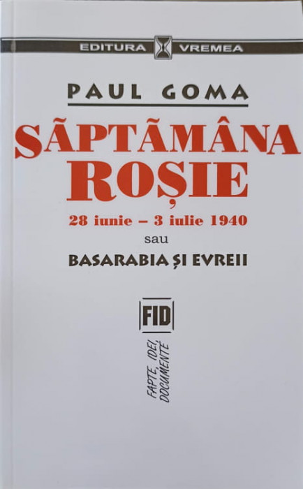 SAPTAMANA ROSIE 28 IUNIE-3 IULIE 1940 SAU BASARABIA SI EVREII-PAUL GOMA