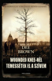 Wounded Knee-n&eacute;l temess&eacute;tek el a sz&iacute;vem - Dee Brown