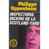 INSPECTORUL DICKINS DE LA SCOTLAND-YARD-PHILIPPS OPPENHEIM-224140