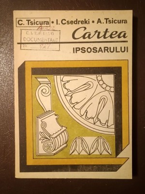 C. Tsicura; I. Csedreki; A. Tsicura - Cartea ipsosarului foto
