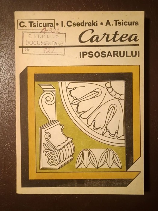 C. Tsicura; I. Csedreki; A. Tsicura - Cartea ipsosarului