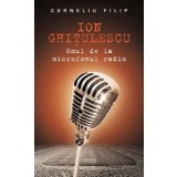 Ion Ghitulescu. Omul de la microfonul radio/Corneliu Filip