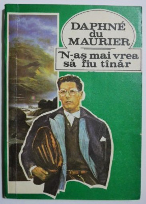 N-as mai vrea sa fiu tanar - Daphne du Maurier foto