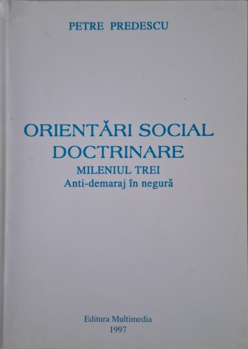 Orientari social doctrinare. Mileniul trei. Anti-demaraj in negura &ndash; Petre Predescu
