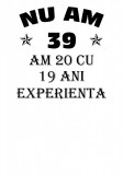 Tricou personalizat Nu am X ani