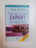 CUM AM DEVENIT EXPERT IN VANZARI de FRANK BETTGER , 2003