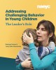 Addressing Challenging Behavior in Young Children: The Leader&#039;s Role