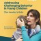 Addressing Challenging Behavior in Young Children: The Leader&#039;s Role