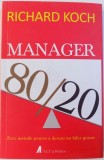 MANAGER 80 / 20 - ZECE METODE PENTRU A DEVENI UN LIDER GROZAV de RICHARD KOCH , 2016