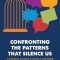 Confronting the Patterns That Silence Us