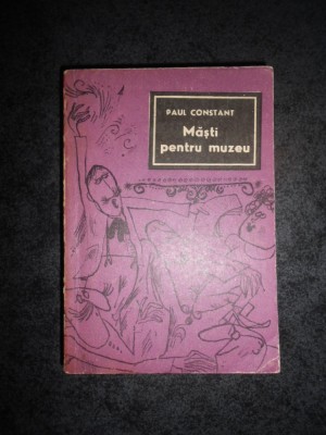 PAUL CONSTANT - MASTI PENTRU MUZEU foto