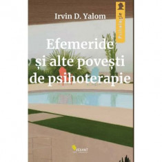 Efemeride si alte povesti de psihoterapie - Irvin D. Yalom