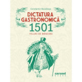 Dictatura gastronomica. 1501 feluri de mancari - Constantin Bacalbasa