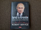 Robert Service - Iarna la Kremlin. Rusia si a doua venire a lui Vladimir Putin