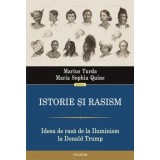Istorie si rasism. Ideea de rasa de la Iluminism la Donald Trump/Marius Turda, Maria Sophia Quine