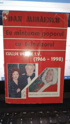 Eu minteam poporul cu televizorul - Dan Mihaescu foto