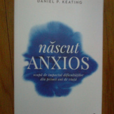 w1 Nascut anxios - Daniel P. Keating (carte noua)