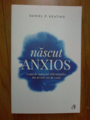 w1 Nascut anxios - Daniel P. Keating (carte noua) foto