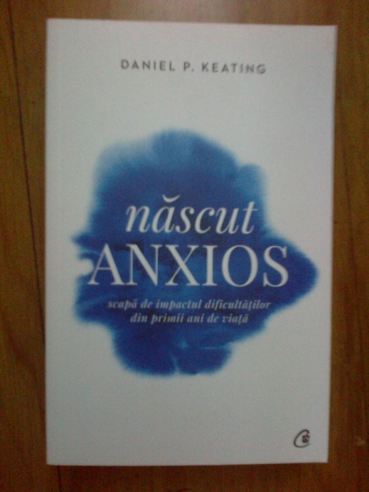 w1 Nascut anxios - Daniel P. Keating (carte noua)