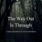 The Way Out Is Through