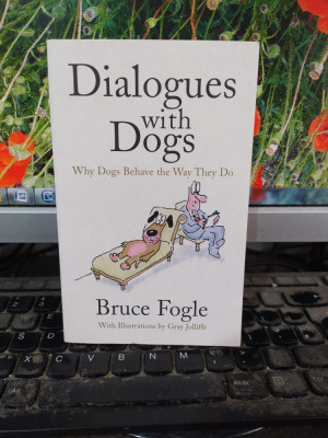 Dialogues with Dogs Why Dogs Behave the Way They Do, Bruce Fogle Londra 2006 165 foto