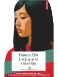 Cumpara ieftin Daca as avea chipul tau/Frances Cha