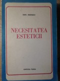 NECESITATEA ESTETICII - Titu Popescu, Editura Facla 1979, Filosofie, Carte veche, Limba Romana