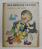 DIE GROSSE TASCHE von S. MARSCHAK und JOSE SANCHA , ANII &#039;60 , PREZINTA URME DE UZURA *