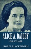 Alice A. Bailey - Vita &amp; Eredit