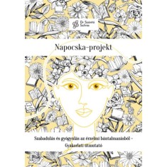 Napocska-projekt - Szabadul&aacute;s &eacute;s gy&oacute;gyul&aacute;s az &eacute;rzelmi b&aacute;ntalmaz&aacute;sb&oacute;l - Gyakorlati &uacute;tmutat&oacute; - dr. Sz&aacute;nt&oacute; Szilvia