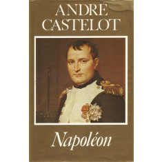 Napoleon (Lb. franceza) - Andre Castelot