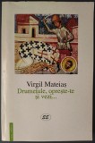 VIRGIL MATEIAS (1909-1995): DRUMETULE, OPRESTE-TE SI VEZI... (POEME DIN INCHISOARE, 1949-1964) [EDITURA EMINESCU, 1999]