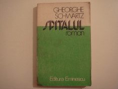 Spitalul - Gheorghe Schwartz Editura Eminescu 1981 foto