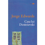 Jorge Edwards - Casa lui Dostoievski - 134933