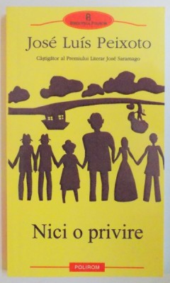 Jose Luis Peixoto - Nici o privire roman portughez cult realism magic Saramago foto