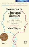 Cumpara ieftin Povestea ta a &icirc;nceput demult. Ediție cartonată de colecție. Cum să vindeci traumele familiale moștenite - Mark Wolynn, Trei